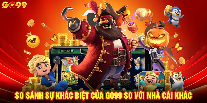 So sánh sự khác biệt của GO99 so với nhà cái khác